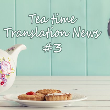 The Tea Time Translation News #3