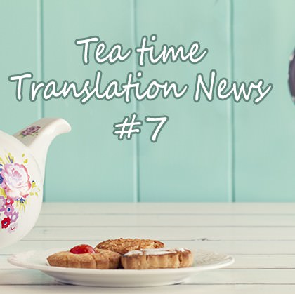 The Tea Time Translation News #7