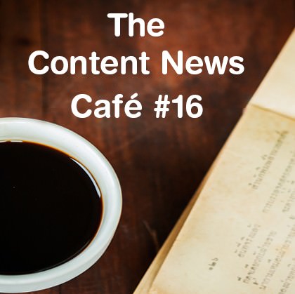 The Content News Café #16