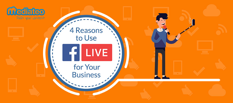 4 Reasons To Use Facebook Live For Your Business