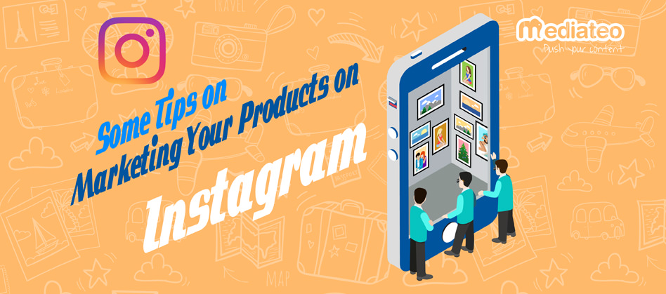 Some Tips on Marketing Your Products on Instagram
