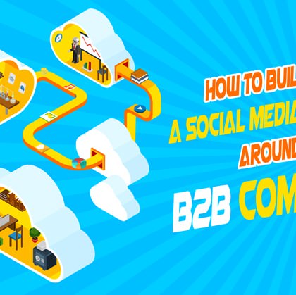 How to Build a Social Media Strategy Around a B2B Company?