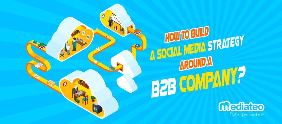 How to Build a Social Media Strategy Around a B2B Company?