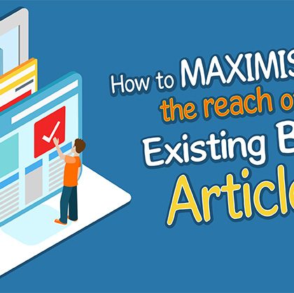 How To Maximise The Reach of Your Existing Blog Articles