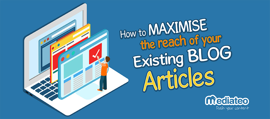 How To Maximise The Reach of Your Existing Blog Articles