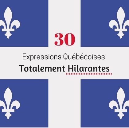 30 Expressions Québécoises Totalement Hilarantes