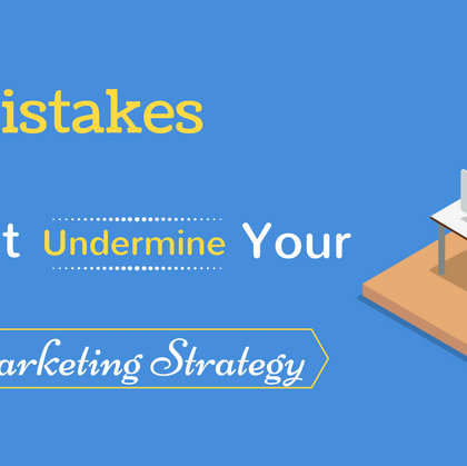 5 Mistakes That Undermine Your Content Marketing Strategy