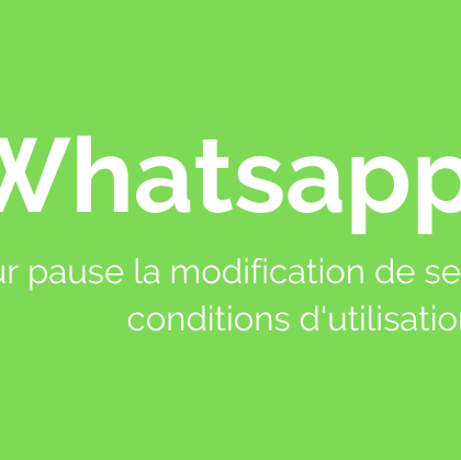 Whatsapp met sur pause la modification de ses conditions d’utilisation